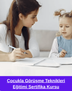 Çocukla Görüşme Teknikleri Eğitimi Sertifika Kursu