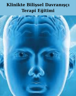 Klinikte Bilişsel Davranışçı Terapi Eğitimi